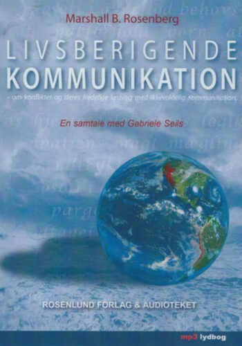 Livsberigende Kommunikation – LYDBOG  Livsberigende Kommunikation – om konflikter og deres fredelige løsning med Ikkevoldelig Kommunikation Af Marshall B. Rosenberg